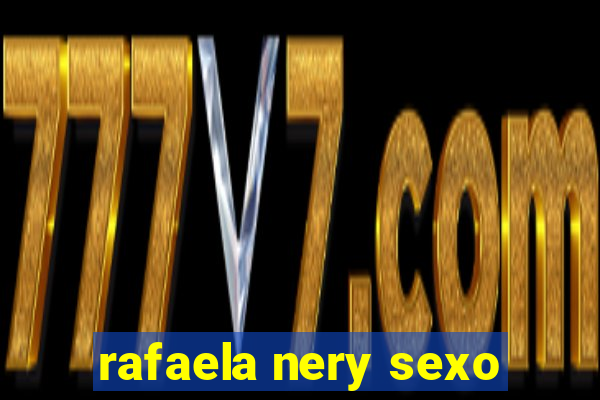 rafaela nery sexo